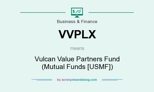 What does VVPLX mean? It stands for Vulcan Value Partners Fund (Mutual Funds [USMF])