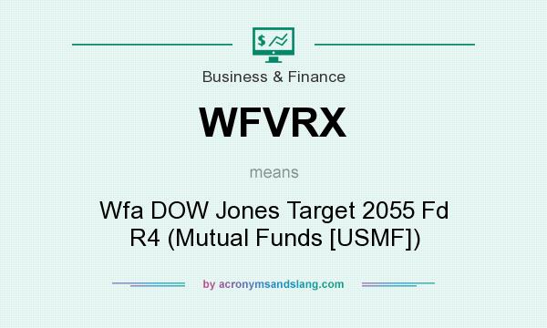 What does WFVRX mean? It stands for Wfa DOW Jones Target 2055 Fd R4 (Mutual Funds [USMF])
