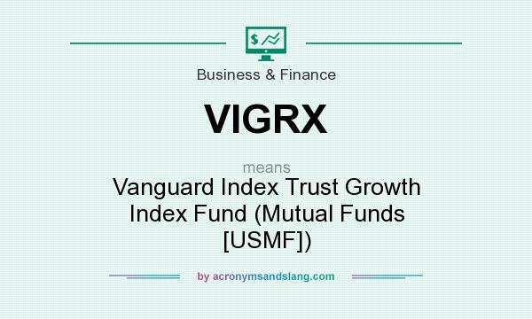What does VIGRX mean? It stands for Vanguard Index Trust Growth Index Fund (Mutual Funds [USMF])
