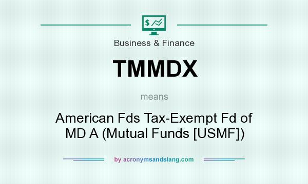 What does TMMDX mean? It stands for American Fds Tax-Exempt Fd of MD A (Mutual Funds [USMF])