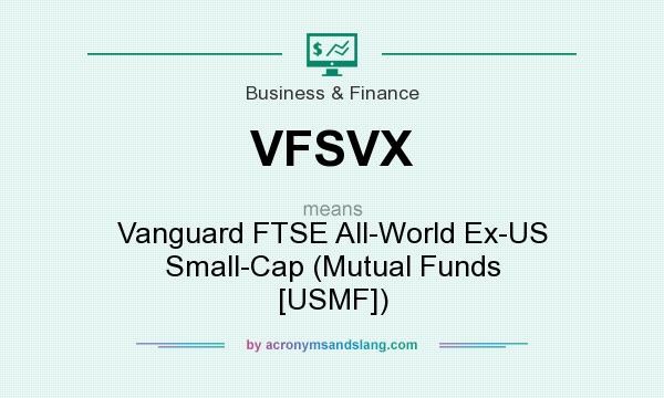 What does VFSVX mean? It stands for Vanguard FTSE All-World Ex-US Small-Cap (Mutual Funds [USMF])