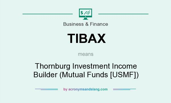What does TIBAX mean? It stands for Thornburg Investment Income Builder (Mutual Funds [USMF])