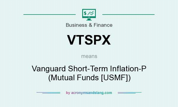 What does VTSPX mean? It stands for Vanguard Short-Term Inflation-P (Mutual Funds [USMF])
