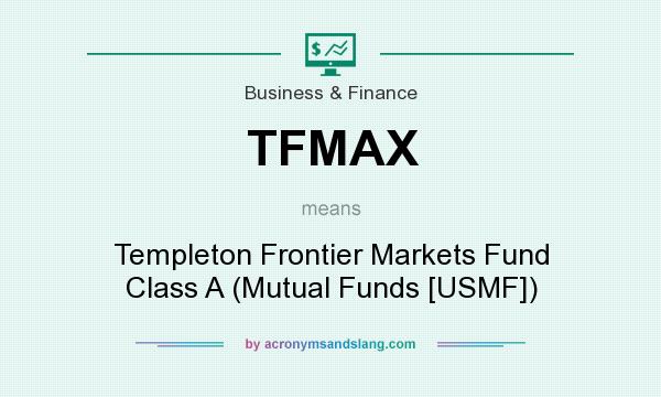 What does TFMAX mean? It stands for Templeton Frontier Markets Fund Class A (Mutual Funds [USMF])
