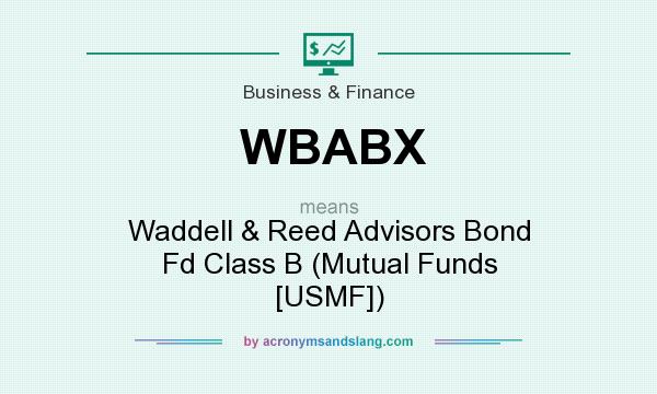 What does WBABX mean? It stands for Waddell & Reed Advisors Bond Fd Class B (Mutual Funds [USMF])