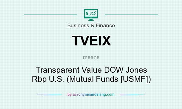 What does TVEIX mean? It stands for Transparent Value DOW Jones Rbp U.S. (Mutual Funds [USMF])