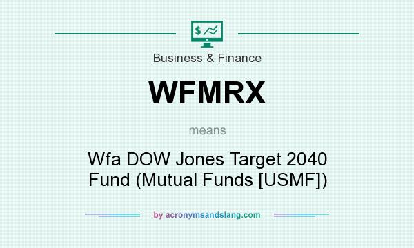 What does WFMRX mean? It stands for Wfa DOW Jones Target 2040 Fund (Mutual Funds [USMF])
