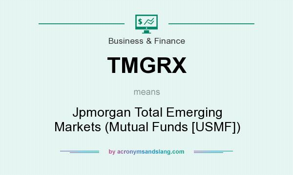 What does TMGRX mean? It stands for Jpmorgan Total Emerging Markets (Mutual Funds [USMF])