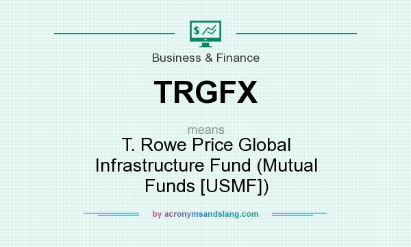 What does TRGFX mean? It stands for T. Rowe Price Global Infrastructure Fund (Mutual Funds [USMF])