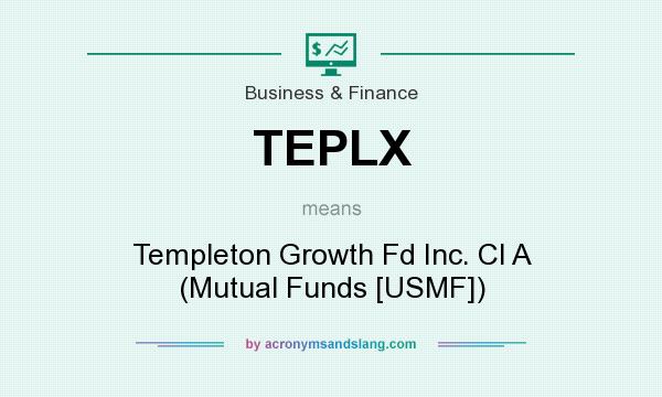 What does TEPLX mean? It stands for Templeton Growth Fd Inc. Cl A (Mutual Funds [USMF])