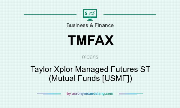 What does TMFAX mean? It stands for Taylor Xplor Managed Futures ST (Mutual Funds [USMF])