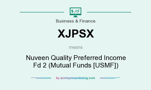 What does XJPSX mean? It stands for Nuveen Quality Preferred Income Fd 2 (Mutual Funds [USMF])