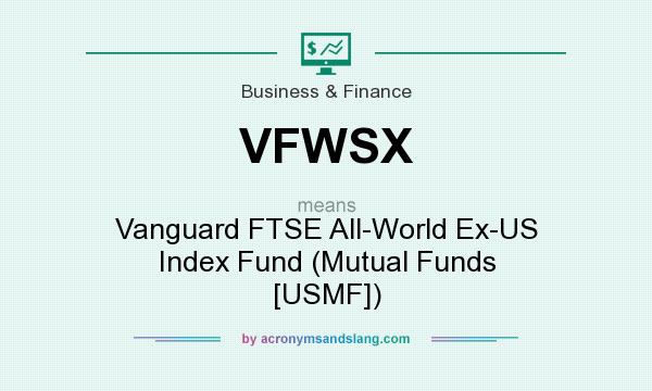 What does VFWSX mean? It stands for Vanguard FTSE All-World Ex-US Index Fund (Mutual Funds [USMF])