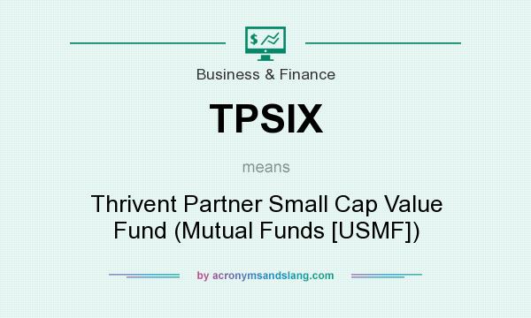 What does TPSIX mean? It stands for Thrivent Partner Small Cap Value Fund (Mutual Funds [USMF])
