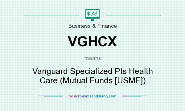 What does VGHCX mean? It stands for Vanguard Specialized Pts Health Care (Mutual Funds [USMF])