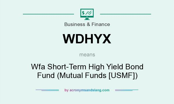 What does WDHYX mean? It stands for Wfa Short-Term High Yield Bond Fund (Mutual Funds [USMF])