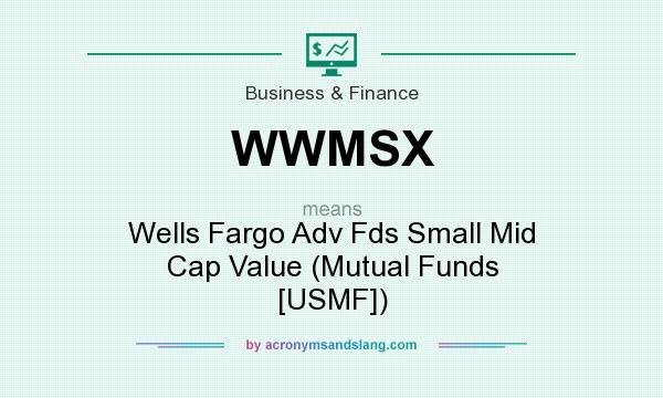 What does WWMSX mean? It stands for Wells Fargo Adv Fds Small Mid Cap Value (Mutual Funds [USMF])