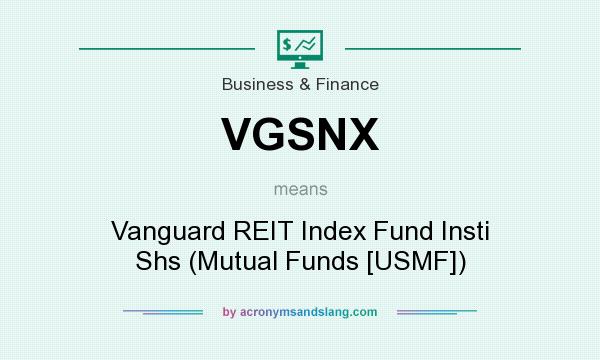 What does VGSNX mean? It stands for Vanguard REIT Index Fund Insti Shs (Mutual Funds [USMF])