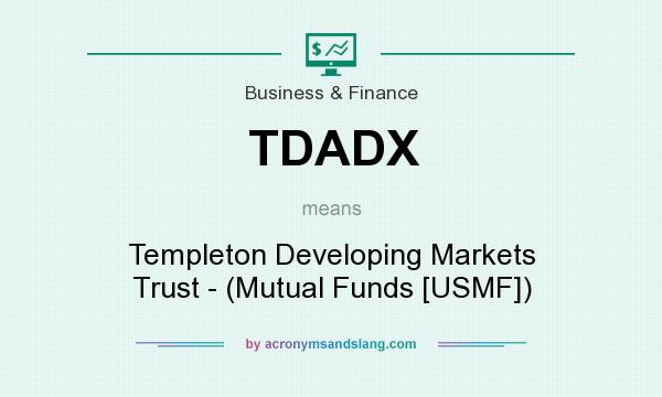 What does TDADX mean? It stands for Templeton Developing Markets Trust - (Mutual Funds [USMF])