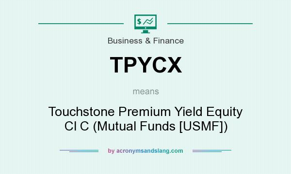 What does TPYCX mean? It stands for Touchstone Premium Yield Equity Cl C (Mutual Funds [USMF])