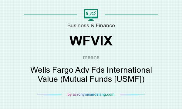 What does WFVIX mean? It stands for Wells Fargo Adv Fds International Value (Mutual Funds [USMF])