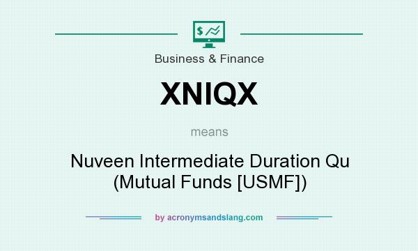 What does XNIQX mean? It stands for Nuveen Intermediate Duration Qu (Mutual Funds [USMF])