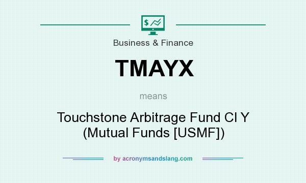 What does TMAYX mean? It stands for Touchstone Arbitrage Fund Cl Y (Mutual Funds [USMF])