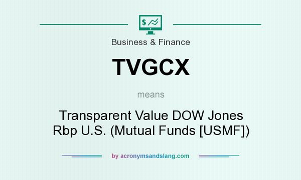 What does TVGCX mean? It stands for Transparent Value DOW Jones Rbp U.S. (Mutual Funds [USMF])