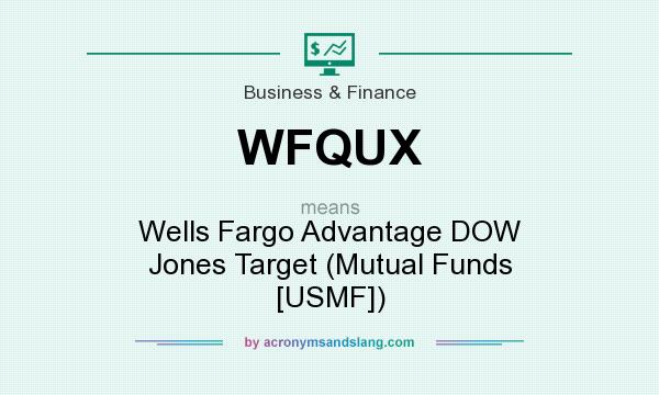 What does WFQUX mean? It stands for Wells Fargo Advantage DOW Jones Target (Mutual Funds [USMF])