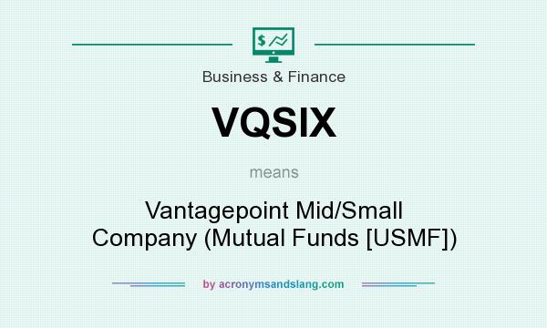 What does VQSIX mean? It stands for Vantagepoint Mid/Small Company (Mutual Funds [USMF])