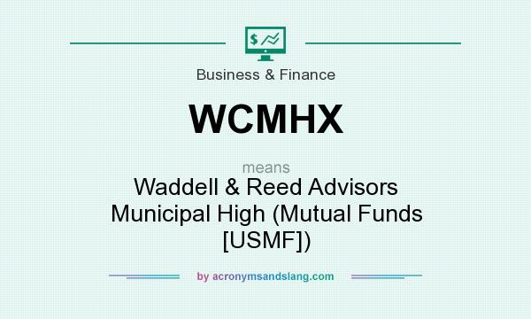 What does WCMHX mean? It stands for Waddell & Reed Advisors Municipal High (Mutual Funds [USMF])
