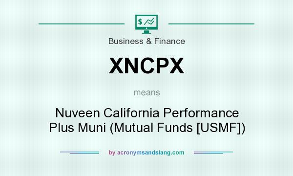 What does XNCPX mean? It stands for Nuveen California Performance Plus Muni (Mutual Funds [USMF])