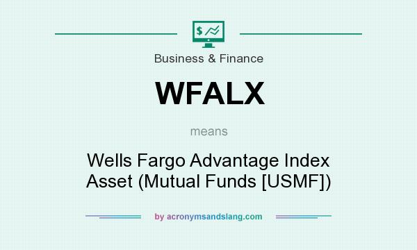 What does WFALX mean? It stands for Wells Fargo Advantage Index Asset (Mutual Funds [USMF])