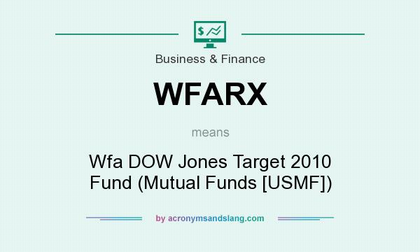 What does WFARX mean? It stands for Wfa DOW Jones Target 2010 Fund (Mutual Funds [USMF])