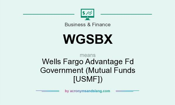 What does WGSBX mean? It stands for Wells Fargo Advantage Fd Government (Mutual Funds [USMF])