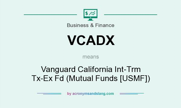 What does VCADX mean? It stands for Vanguard California Int-Trm Tx-Ex Fd (Mutual Funds [USMF])