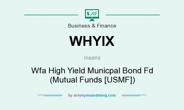 What does WHYIX mean? It stands for Wfa High Yield Municpal Bond Fd (Mutual Funds [USMF])