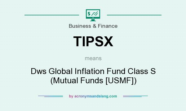 What does TIPSX mean? It stands for Dws Global Inflation Fund Class S (Mutual Funds [USMF])