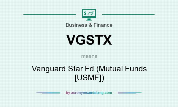 What does VGSTX mean? It stands for Vanguard Star Fd (Mutual Funds [USMF])