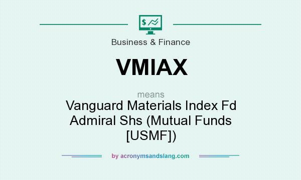 What does VMIAX mean? It stands for Vanguard Materials Index Fd Admiral Shs (Mutual Funds [USMF])