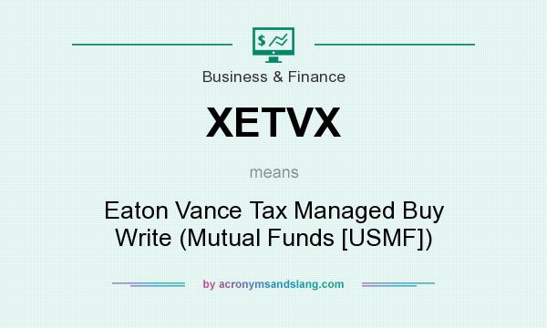 What does XETVX mean? It stands for Eaton Vance Tax Managed Buy Write (Mutual Funds [USMF])