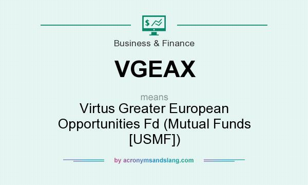 What does VGEAX mean? It stands for Virtus Greater European Opportunities Fd (Mutual Funds [USMF])