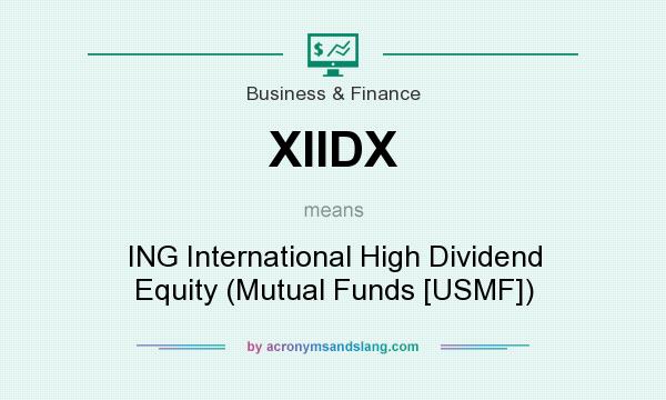 What does XIIDX mean? It stands for ING International High Dividend Equity (Mutual Funds [USMF])