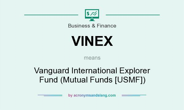 What does VINEX mean? It stands for Vanguard International Explorer Fund (Mutual Funds [USMF])