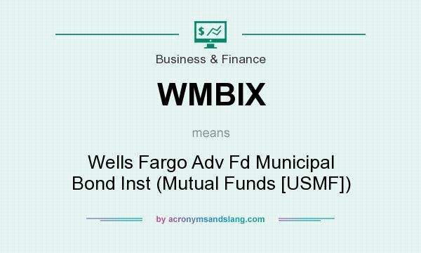 What does WMBIX mean? It stands for Wells Fargo Adv Fd Municipal Bond Inst (Mutual Funds [USMF])