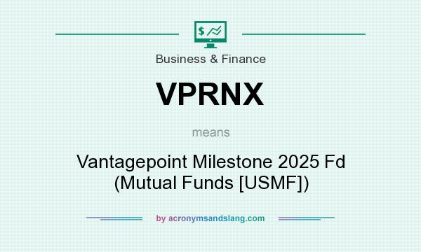 What does VPRNX mean? It stands for Vantagepoint Milestone 2025 Fd (Mutual Funds [USMF])
