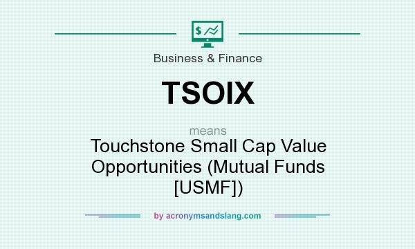 What does TSOIX mean? It stands for Touchstone Small Cap Value Opportunities (Mutual Funds [USMF])