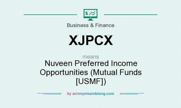 What does XJPCX mean? It stands for Nuveen Preferred Income Opportunities (Mutual Funds [USMF])