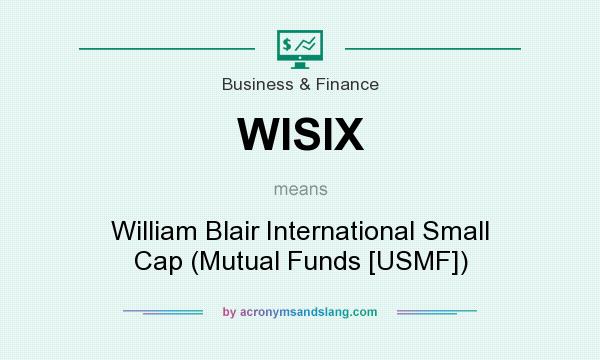 What does WISIX mean? It stands for William Blair International Small Cap (Mutual Funds [USMF])