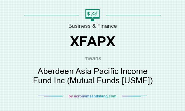 What does XFAPX mean? It stands for Aberdeen Asia Pacific Income Fund Inc (Mutual Funds [USMF])